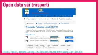 Open data sui trasporti
http://dati.comune.lecce.it/dataset/trasporto-pubblico-locale
 