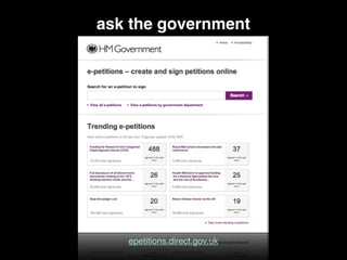 ask the government
epetitions.direct.gov.uk
 