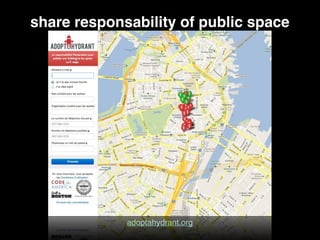 share responsability of public space
adoptahydrant.org
 