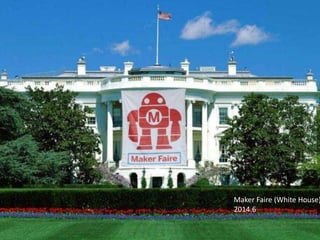Maker
movement
오픈소스
Maker Faire (White House)
2014.6
 