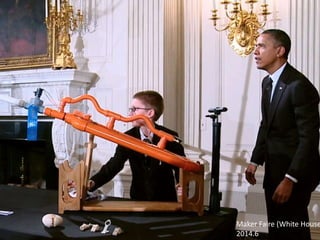 Maker
movement
오픈소스
Maker Faire (White House
2014.6
 