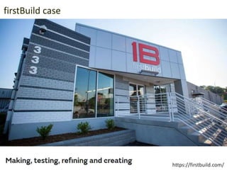 Maker
movement
firstBuild case
https://firstbuild.com/
 