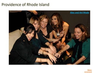 Maker
movement
Providence of Rhode Island
Alex and Ani Made
 