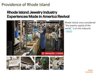 Maker
movement
Providence of Rhode Island
Rhode Island, once considered
“the jewelry capital of the
world,” is on the rebound.
- WWD
 
