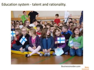 Maker
movement
Education system - talent and rationality.
교육
Businessinsider.com
 