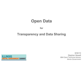 Open Data
for
Transparency and Data Sharing
9/30/13
Stephen Newell
IBM Client Technical Advisor
Illinois Government
 