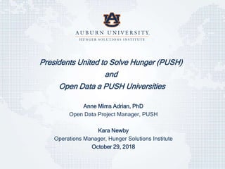 Anne Mims Adrian, PhD
Open Data Project Manager, PUSH
Kara Newby
Operations Manager, Hunger Solutions Institute
October 29, 2018
Presidents United to Solve Hunger (PUSH)
and
Open Data a PUSH Universities
 