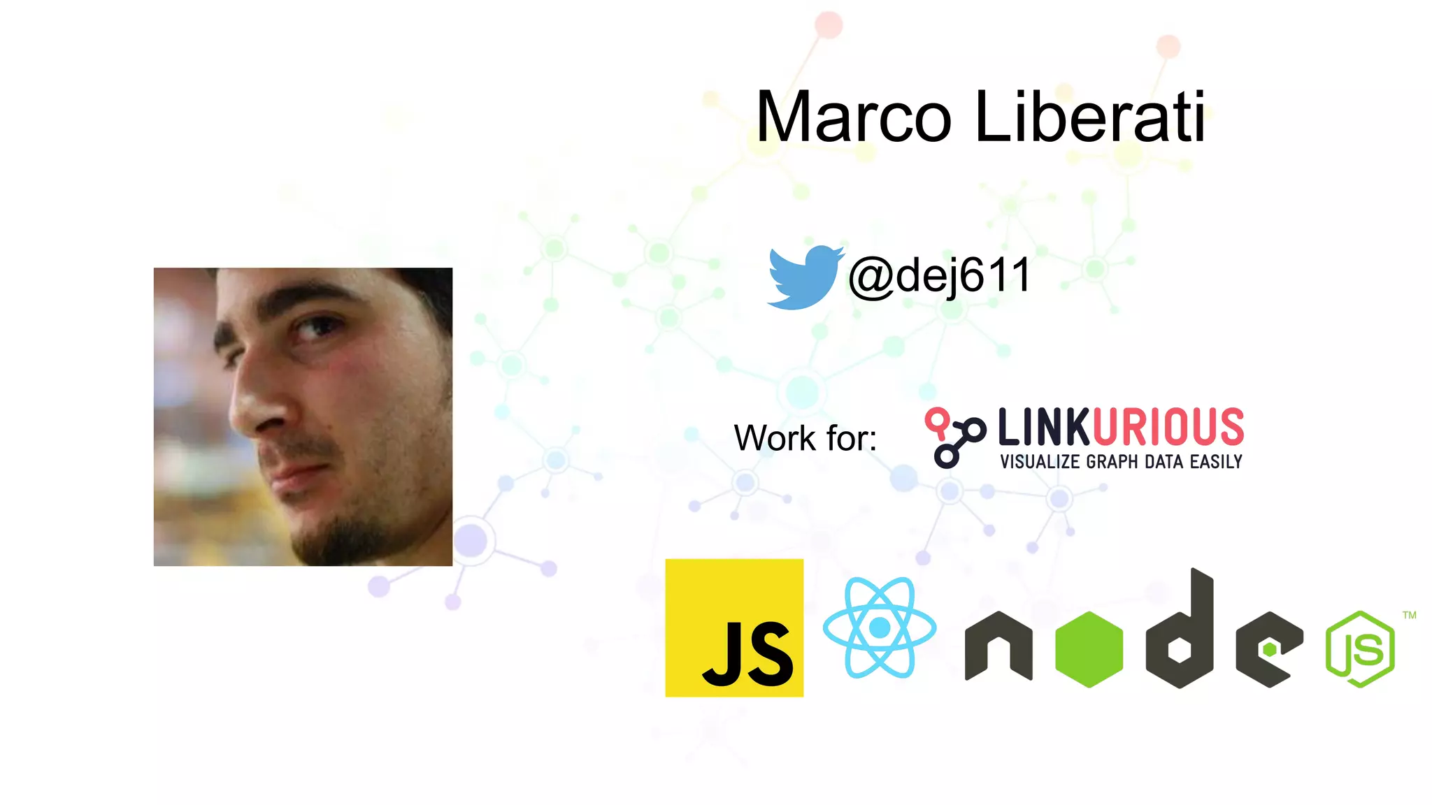 Marco Liberati
@dej611
Work for:
 