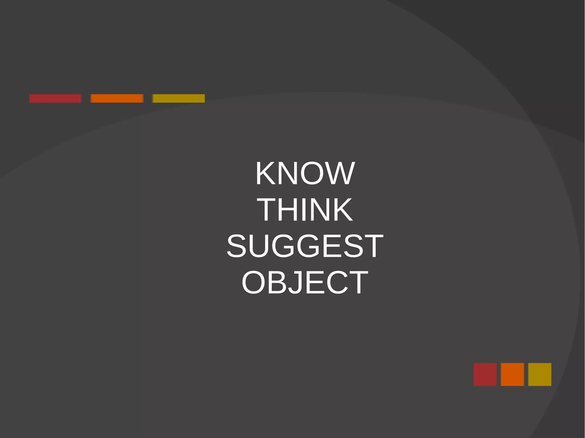 KNOW
THINK
SUGGEST
OBJECT