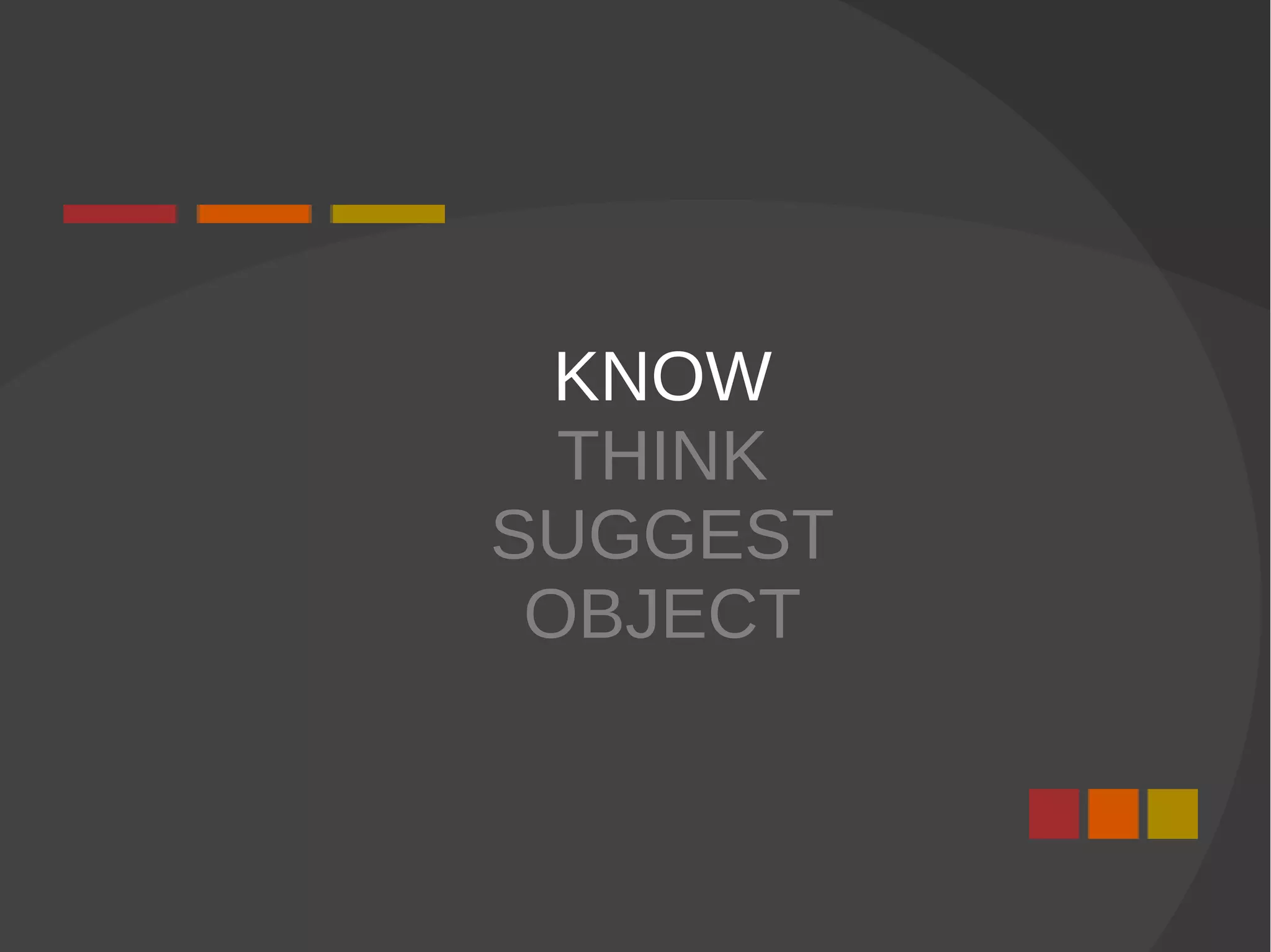 KNOW
THINK
SUGGEST
OBJECT