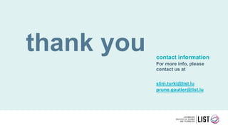 thank you contact information
For more info, please
contact us at
slim.turki@list.lu
prune.gautier@list.lu
 