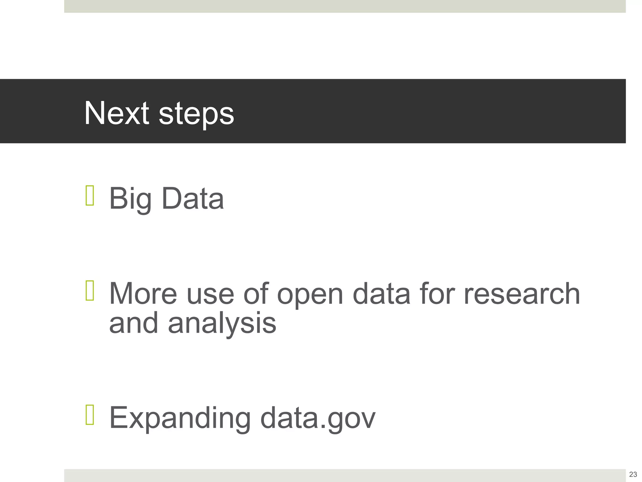 Next steps

¤ Big Data


¤ More use of open data for research and
  analysis


¤ Expanding data.gov
                                            23
 