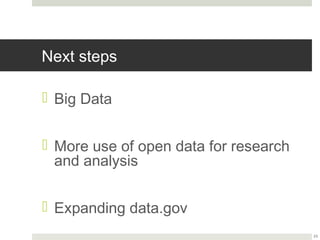 Next steps

¤ Big Data


¤ More use of open data for research and
  analysis


¤ Expanding data.gov
                                            23
 