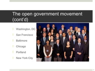 The open government movement (cont’d)

¤  Washington, DC

¤  San Francisco

¤  Baltimore

¤  Chicago

¤  Portland

¤  New York City



                                        6
 