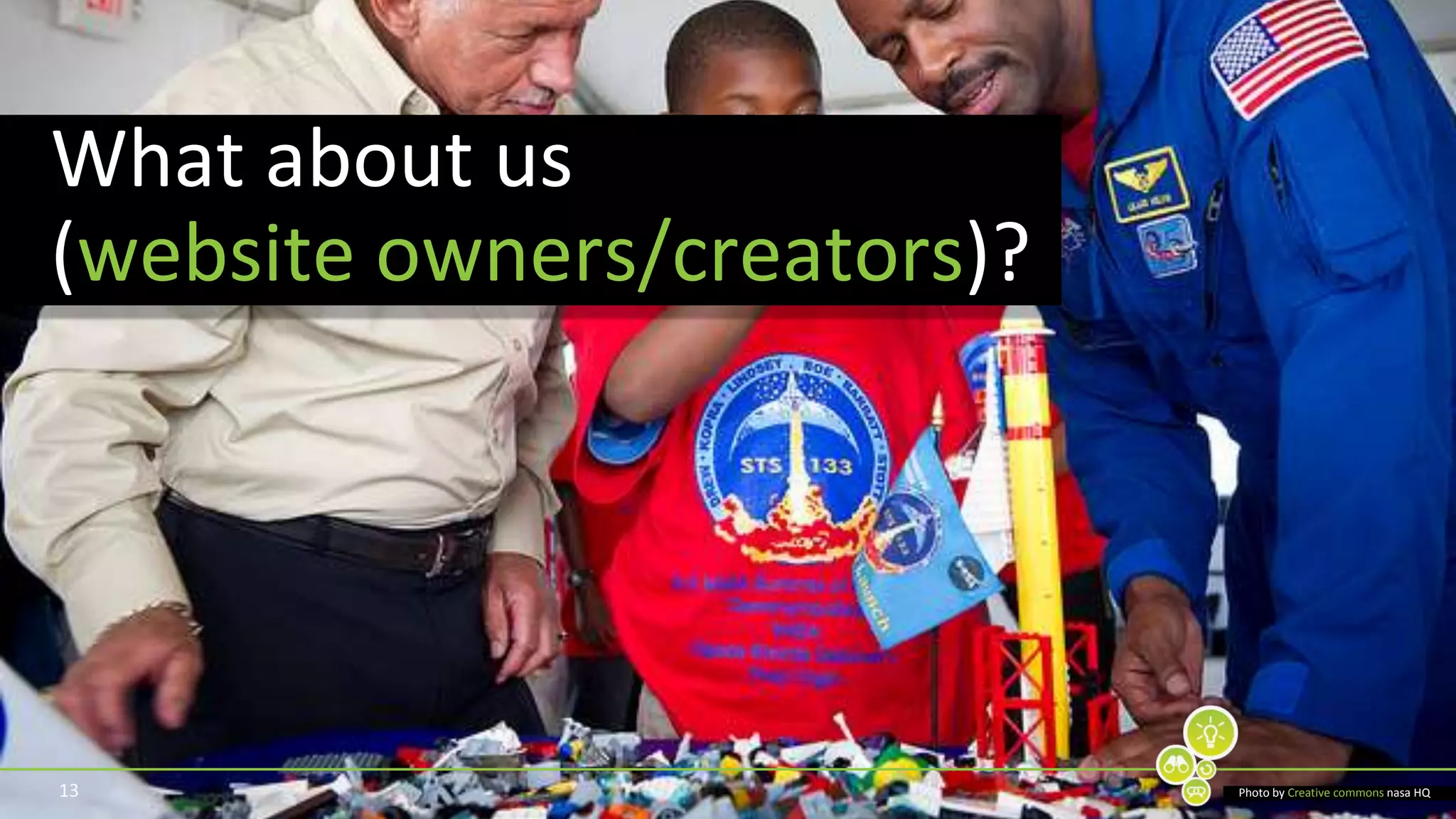 13What about us (website owners/creators)? Photo by Creative commonsnasa HQ