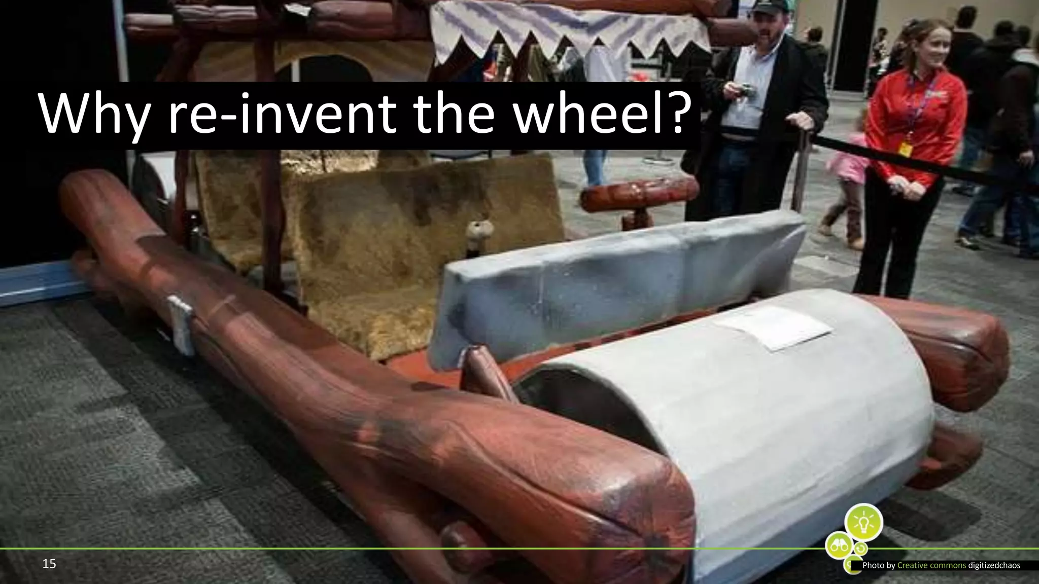 15Why re-invent the wheel?Photo by Creative commonsdigitizedchaos