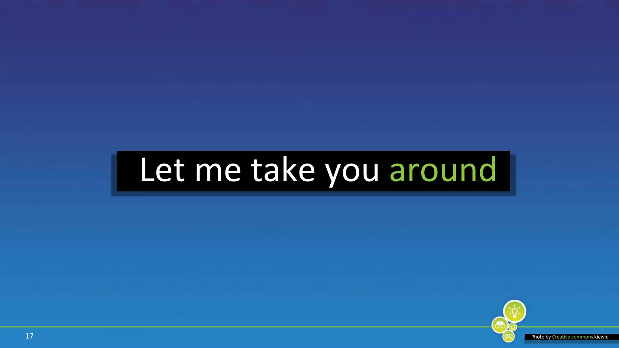 17Let me take you aroundPhoto by Creative commonskiewic