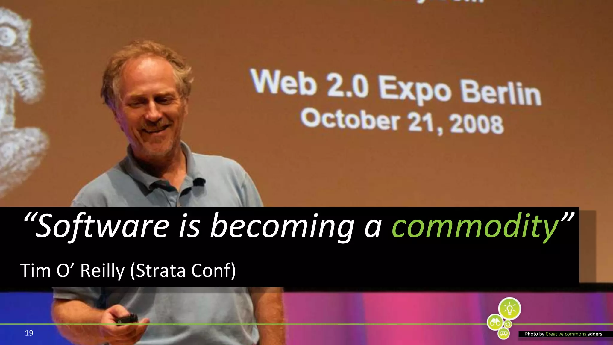 19“Software is becoming a commodity”Tim O’ Reilly (Strata Conf)Photo by Creative commons adders