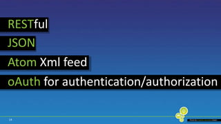 14RESTfulJSONAtom Xml feedoAuth for authentication/authorization Photo by Creative commonskiewic
