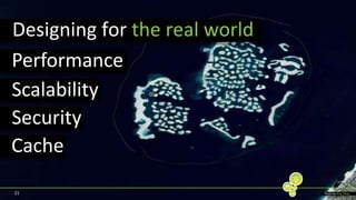 21Designing for the real worldPerformanceScalabilitySecurityCachePhoto by Bing Maps