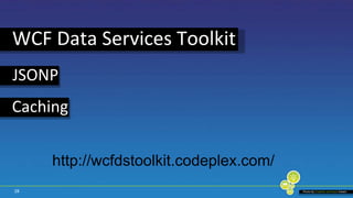 28WCF Data Services ToolkitJSONPCachinghttp://wcfdstoolkit.codeplex.com/Photo by Creative commonskiewic