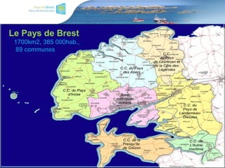 Le Pays de Brest
1700km2, 385 000hab.,
89 communes
 