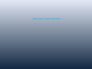 Merci pour votre attention
 