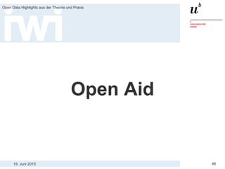 19. Juni 2015
Open Data Highlights aus der Theorie und Praxis
46
Open Aid
 