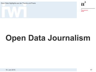 19. Juni 2015
Open Data Highlights aus der Theorie und Praxis
57
Open Data Journalism
 