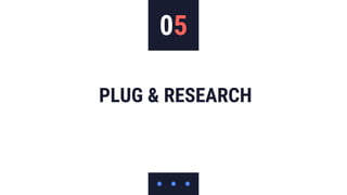 05
PLUG & RESEARCH
 