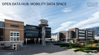 Nature of Innovation.
Roberto Cavaliere
OPEN DATA HUB: MOBILITY DATA SPACE
 