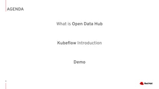 2
AGENDA
What is Open Data Hub
Kubeflow Introduction
Demo