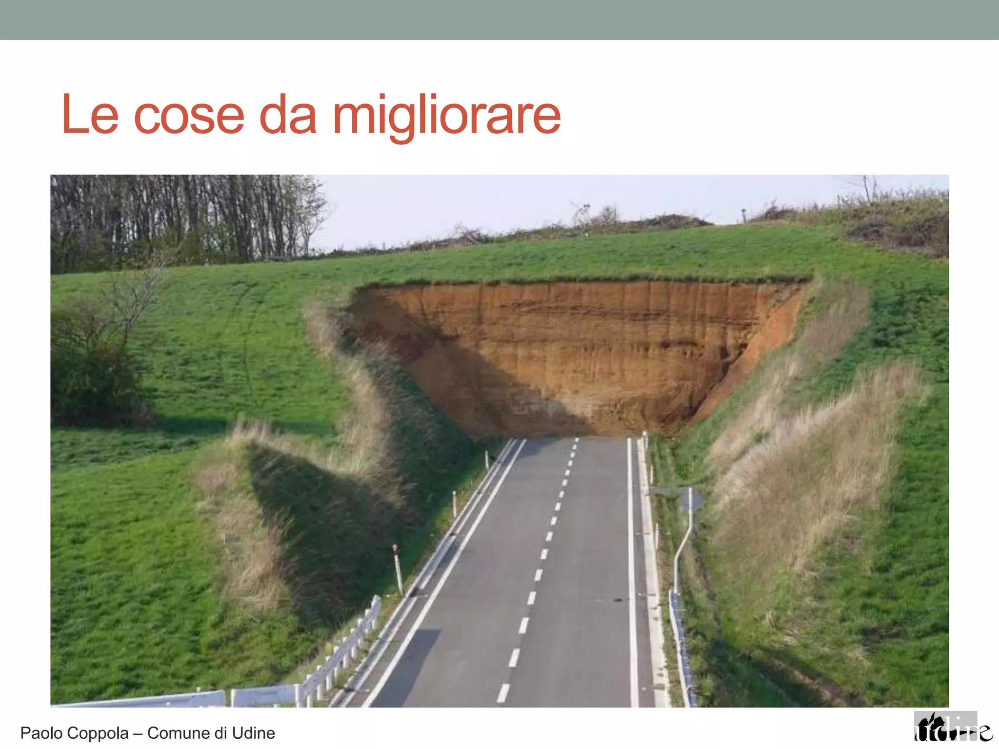 Le cose da migliorare




Paolo Coppola – Comune di Udine
 