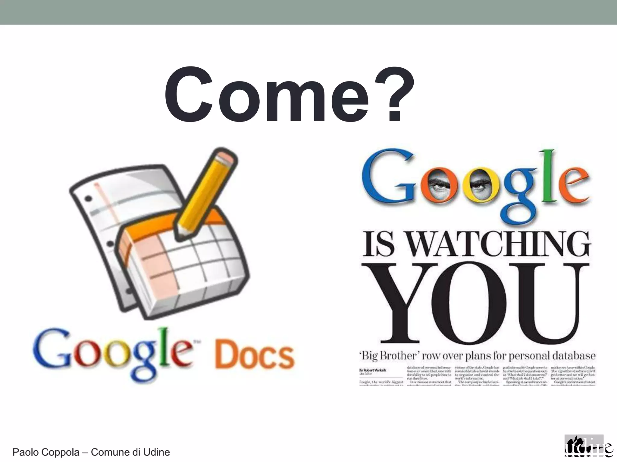 Come?



Paolo Coppola – Comune di Udine
 