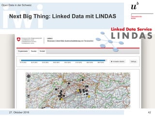 27. Oktober 2016
Open Data in der Schweiz
42
Next Big Thing: Linked Data mit LINDAS
 
