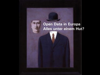 Open Data in Europa
Alles unter einem Hut?
 