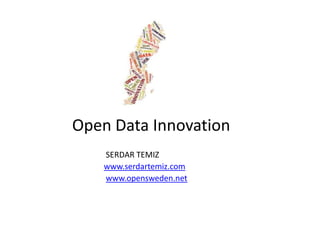 SERDAR TEMIZ
www.serdartemiz.com
www.opensweden.net
Open Data Innovation
 