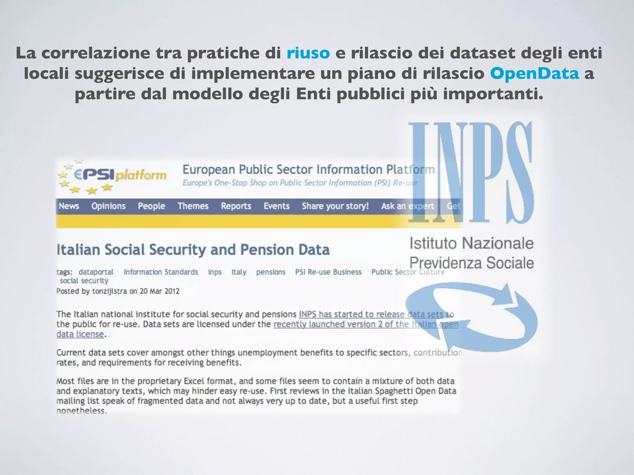 La correlazione tra pratiche di riuso e rilascio dei dataset degli enti
 locali suggerisce di implementare un piano di rilascio OpenData a
        partire dal modello degli Enti pubblici più importanti.
 