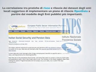 La correlazione tra pratiche di riuso e rilascio dei dataset degli enti
 locali suggerisce di implementare un piano di rilascio OpenData a
        partire dal modello degli Enti pubblici più importanti.
 