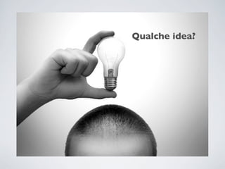 Qualche idea?
 
