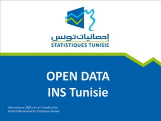 OPEN DATA
INS Tunisie
Informatique ,Diffusion et Coordination
Institut National de la Statistique-Tunisie
 