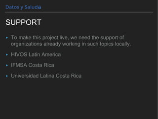 SUPPORT
▸ To make this project live, we need the support of
organizations already working in such topics locally.
▸ HIVOS ...