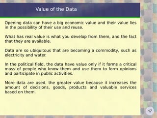 Value of the Data Opening data can have a big economic value and their value lies in the possibility of their use and reus...