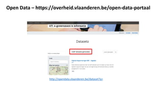 http://opendata.vlaanderen.be/dataset?q=
Open Data – https://overheid.vlaanderen.be/open-data-portaal
 