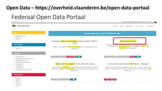 Open Data – https://overheid.vlaanderen.be/open-data-portaal
Federaal Open Data Portaal
 