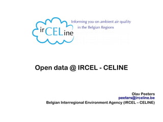 Open data @ IRCEL - CELINE
Olav Peeters
Belgian Interregional Environment Agency (IRCEL – CELINE)
 