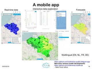 03/03/2018 16
A mobile app
Real-time data Forecasts
Multilingual (EN, NL, FR, DE)
Interactive data exploration
https://git...
