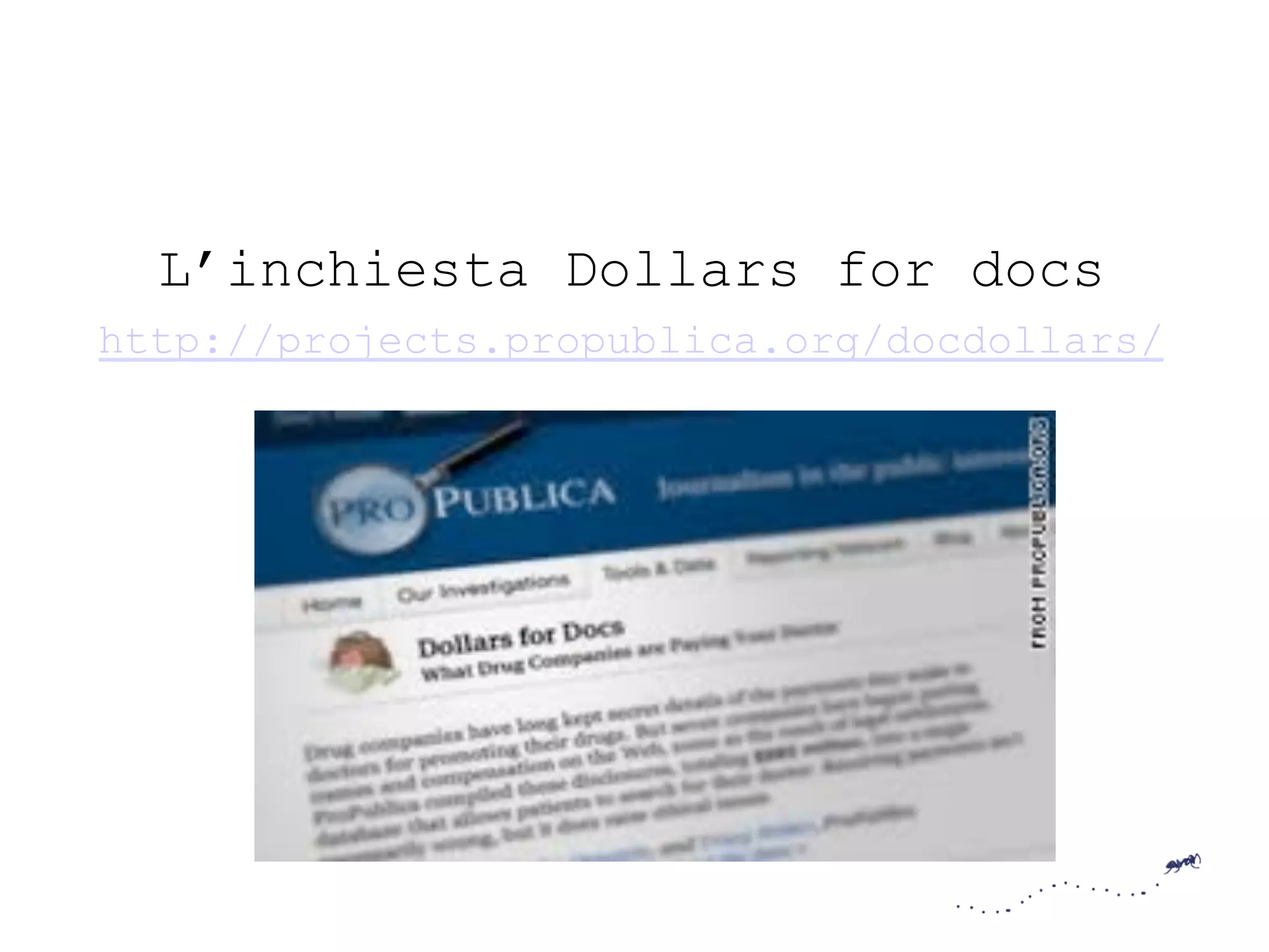 L’inchiesta Dollars for docs
http://projects.propublica.org/docdollars/
 