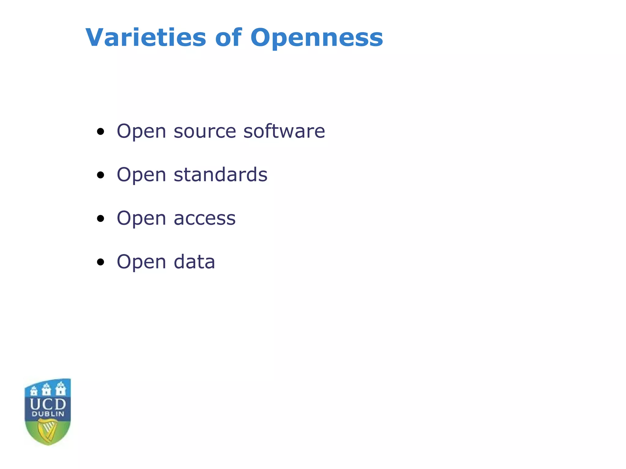 Varieties of Openness


• Open source software

• Open standards

• Open access

• Open data
 