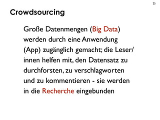 25


Crowdsourcing

   Große Datenmengen (Big Data)
   werden durch eine Anwendung
   (App) zugänglich gemacht; die Leser/...